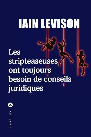 Iain Levison - Les stripteaseuses ont toujours besoin de conseils juridiques